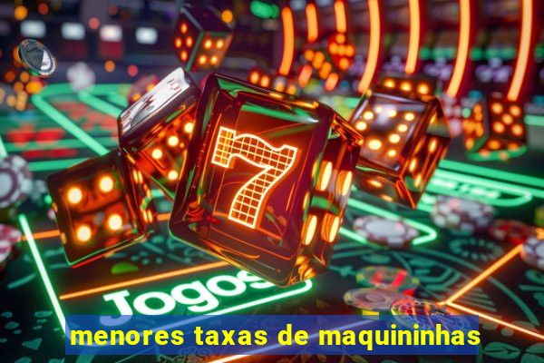 menores taxas de maquininhas